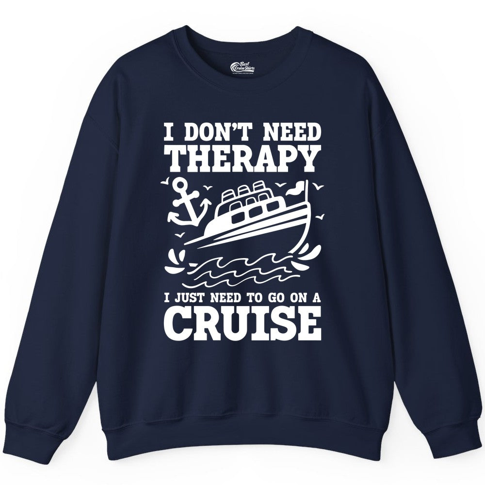 I Need a Cruise Shirt - Funny Cruise Therapy Nautical T-Shirt Design Sweatshirt - Best Cruise Shirts