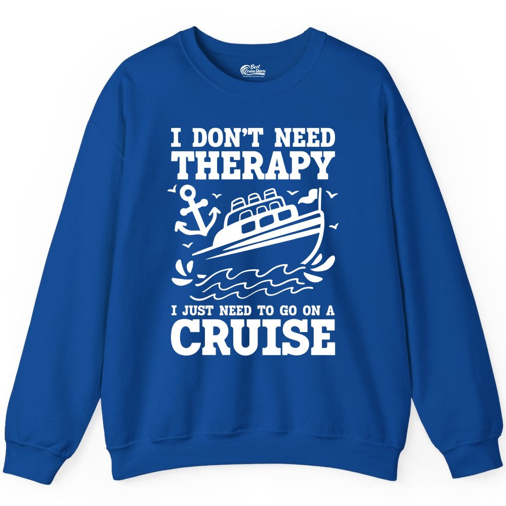 I Need a Cruise Shirt - Funny Cruise Therapy Nautical T-Shirt Design Sweatshirt - View 6 - Best Cruise Shirts