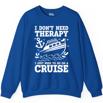 I Need a Cruise Shirt - Funny Cruise Therapy Nautical T-Shirt Design Sweatshirt - View 6 - Best Cruise Shirts