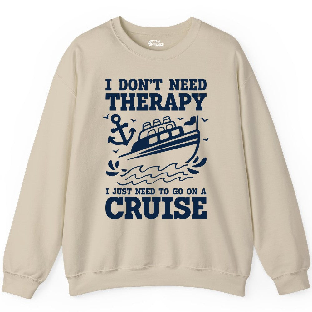 I Need a Cruise Shirt - Funny Cruise Therapy Nautical T-Shirt Design Sweatshirt - View 7 - Best Cruise Shirts