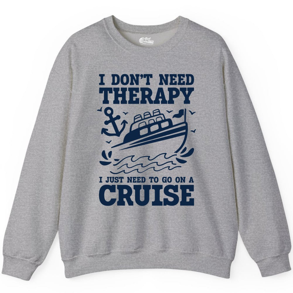I Need a Cruise Shirt - Funny Cruise Therapy Nautical T-Shirt Design Sweatshirt - View 8 - Best Cruise Shirts