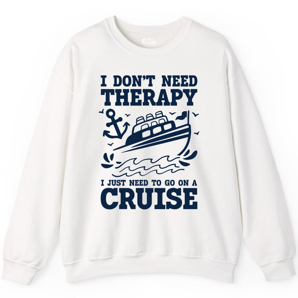 I Need a Cruise Shirt - Funny Cruise Therapy Nautical T-Shirt Design Sweatshirt - View 9 - Best Cruise Shirts