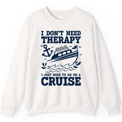 I Need a Cruise Shirt - Funny Cruise Therapy Nautical T-Shirt Design Sweatshirt - View 9 - Best Cruise Shirts