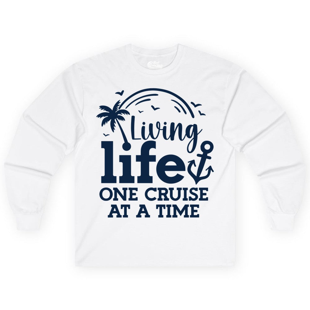 Living Life One Cruise at a Time Shirt - Cruise Lover Gift Apparel (Long Sleeve) in White - Living Life One Cruise at a Time Palm Tree Anchor Cruise Shirt