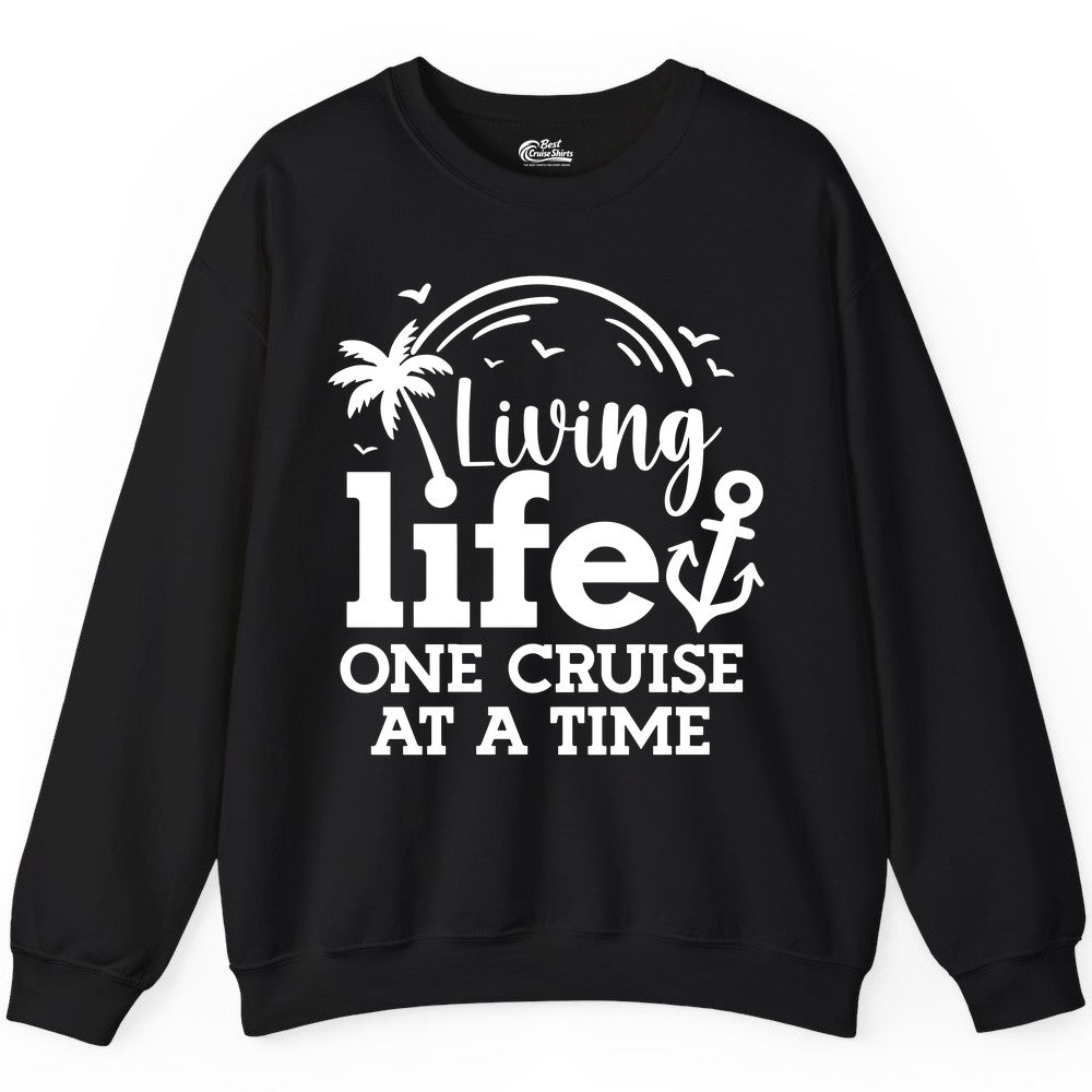Living Life One Cruise at a Time Shirt - Cruise Lover Gift Apparel (Sweatshirt) in Black - Living Life One Cruise at a Time Palm Tree Anchor Cruise Shirt