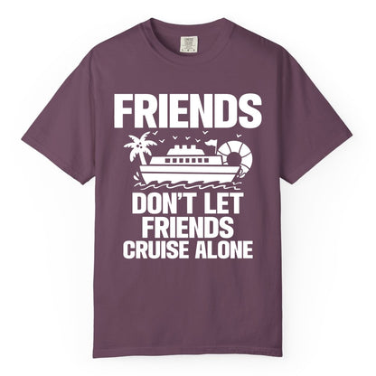 Friends Cruise Shirt - Funny Group Cruise Shirt for Vacation Trips (Comfort Color) in Berry - Friends Don’t Let Friends Cruise Alone Group Vacation Shirt