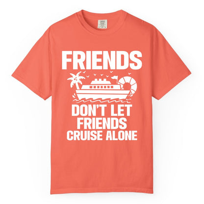 Friends Cruise Shirt - Funny Group Cruise Shirt for Vacation Trips (Comfort Color) in Bright Salmon - Friends Don’t Let Friends Cruise Alone Group Vacation Shirt