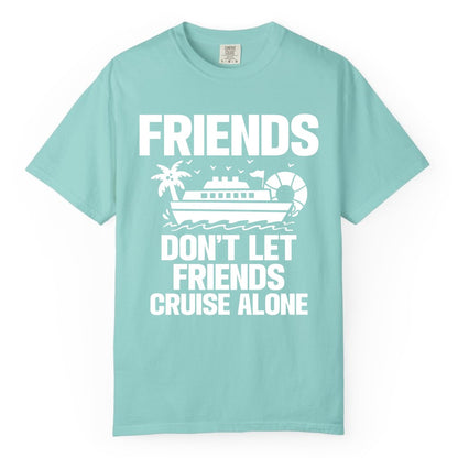 Friends Cruise Shirt - Funny Group Cruise Shirt for Vacation Trips (Comfort Color) in Chalky Mint - Friends Don’t Let Friends Cruise Alone Group Vacation Shirt