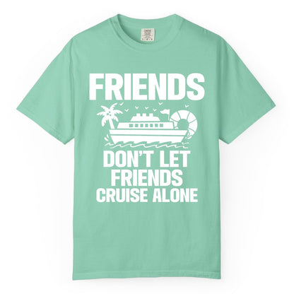 Friends Cruise Shirt - Funny Group Cruise Shirt for Vacation Trips (Comfort Color) in Island Reef - Friends Don’t Let Friends Cruise Alone Group Vacation Shirt