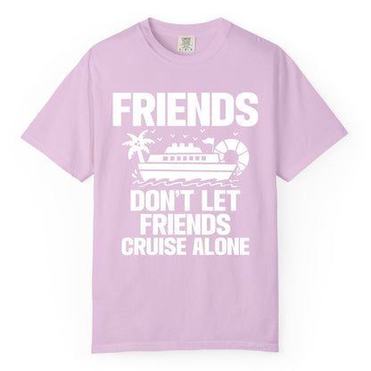 Friends Cruise Shirt - Funny Group Cruise Shirt for Vacation Trips (Comfort Color) in Orchid - Friends Don’t Let Friends Cruise Alone Group Vacation Shirt