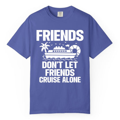 Friends Cruise Shirt - Funny Group Cruise Shirt for Vacation Trips (Comfort Color) in Periwinkle - Friends Don’t Let Friends Cruise Alone Group Vacation Shirt