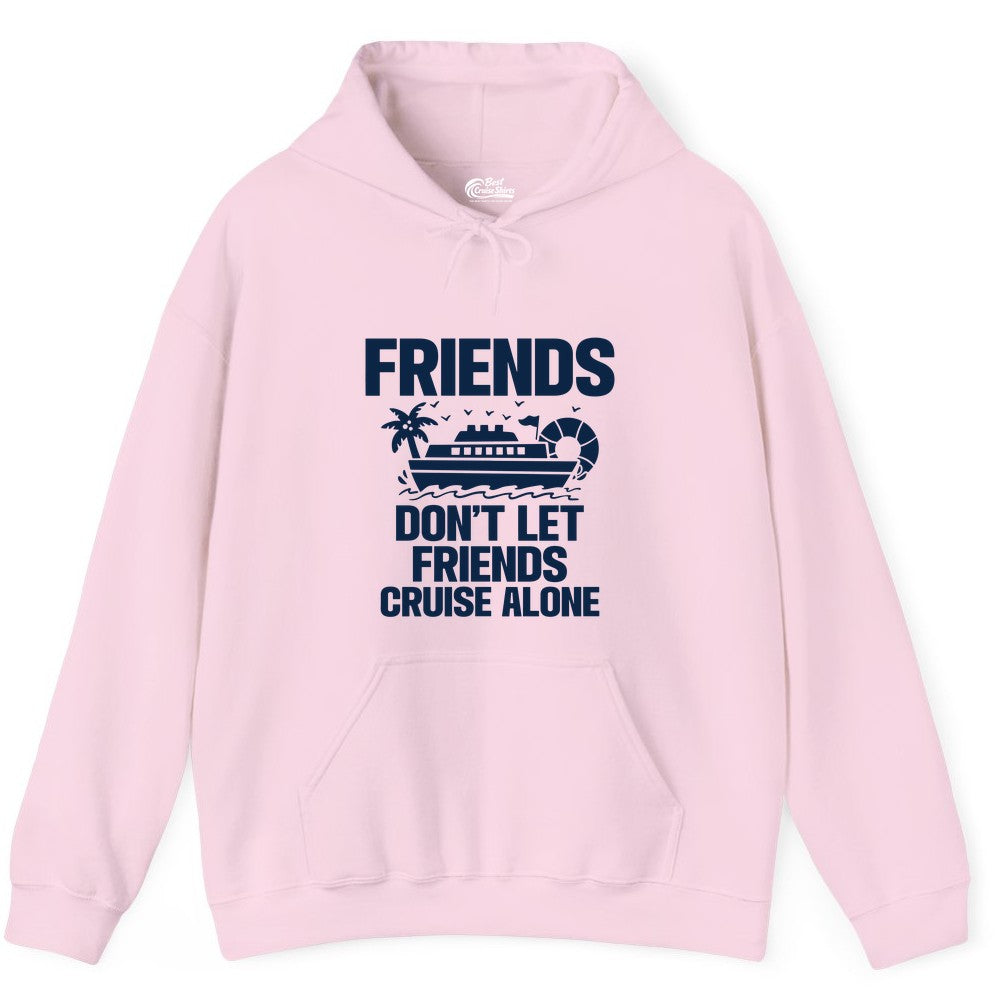 Friends Cruise Shirt - Funny Group Cruise Shirt for Vacation Trips (Hoodie) in Light Pink - Friends Don’t Let Friends Cruise Alone Group Vacation Shirt
