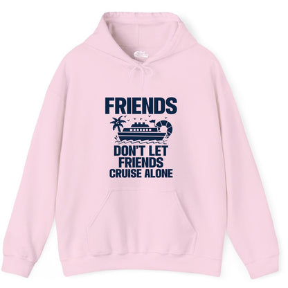 Friends Cruise Shirt - Funny Group Cruise Shirt for Vacation Trips (Hoodie) in Light Pink - Friends Don’t Let Friends Cruise Alone Group Vacation Shirt