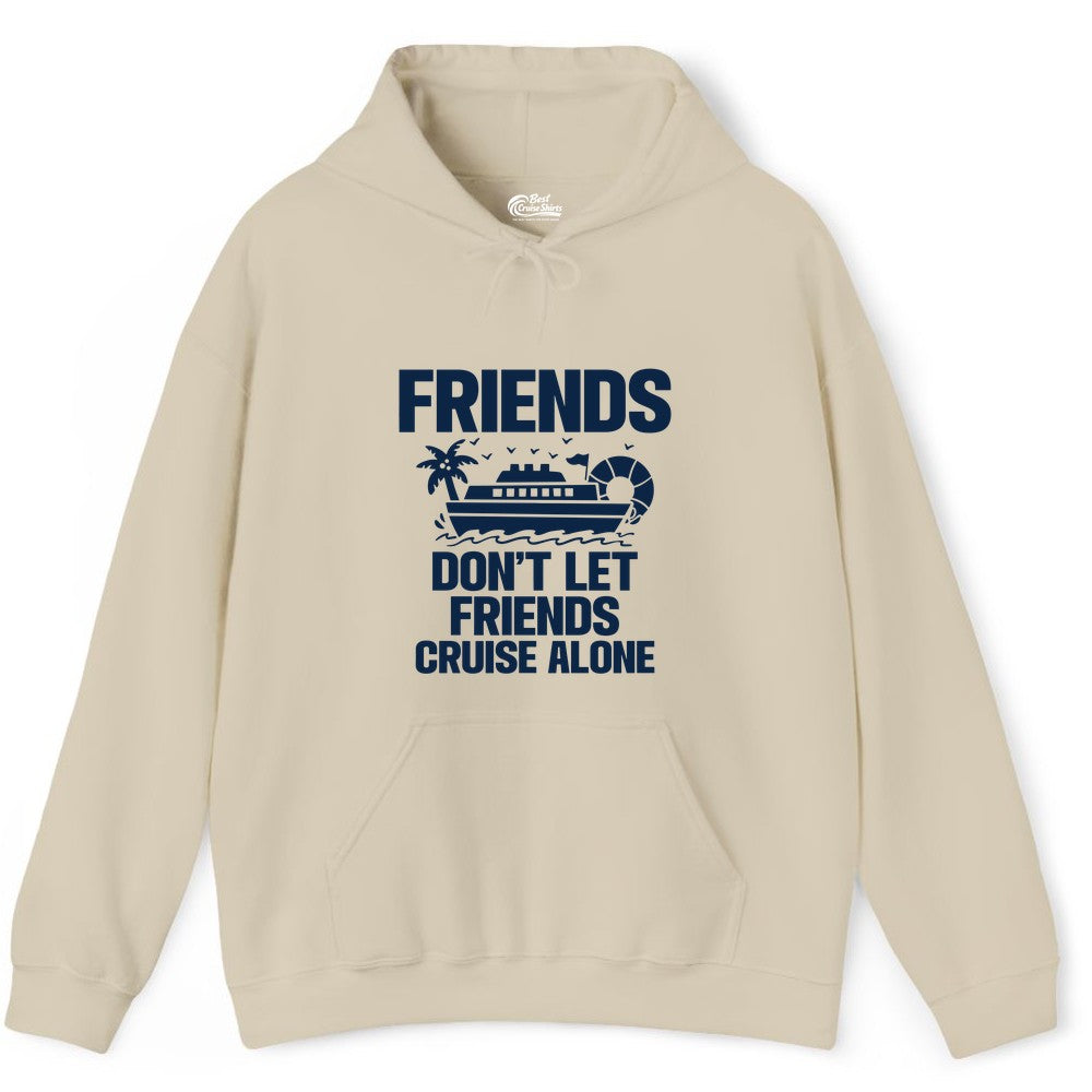 Friends Cruise Shirt - Funny Group Cruise Shirt for Vacation Trips (Hoodie) in Sand - Friends Don’t Let Friends Cruise Alone Group Vacation Shirt