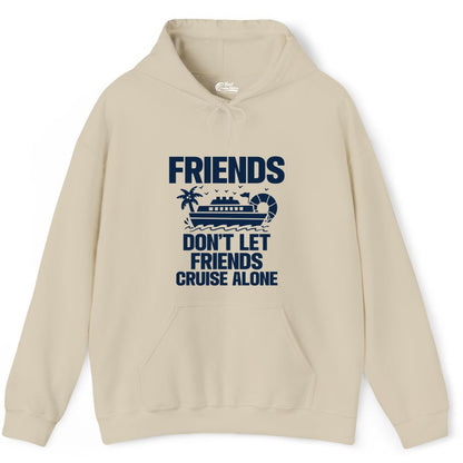 Friends Cruise Shirt - Funny Group Cruise Shirt for Vacation Trips (Hoodie) in Sand - Friends Don’t Let Friends Cruise Alone Group Vacation Shirt