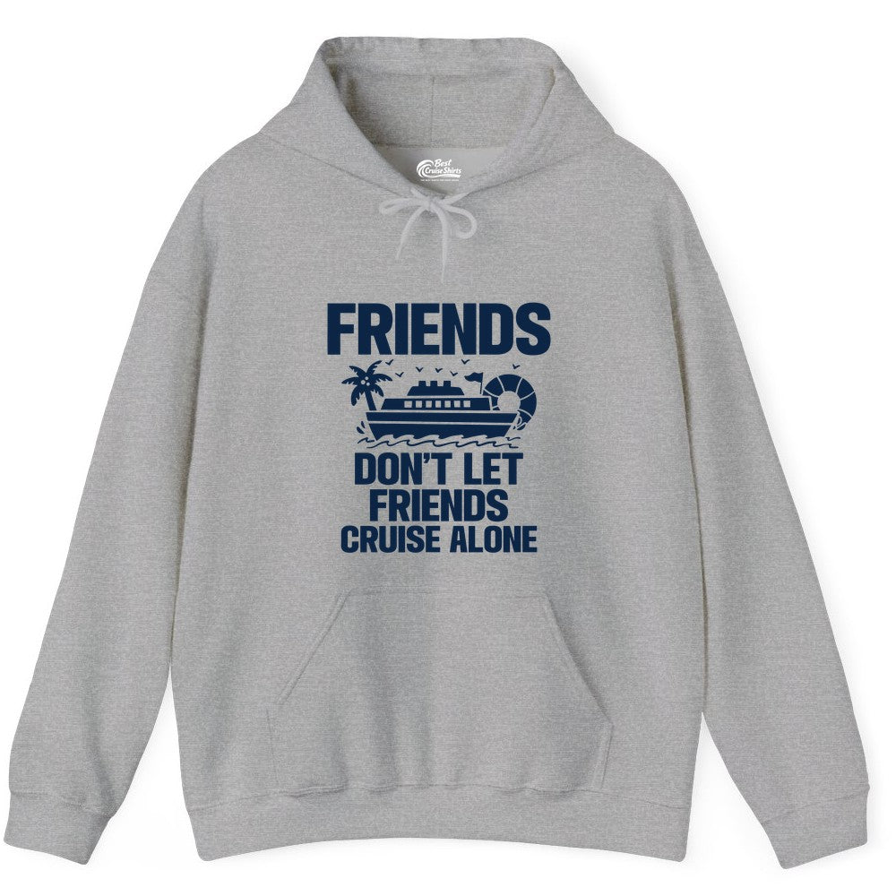 Friends Cruise Shirt - Funny Group Cruise Shirt for Vacation Trips (Hoodie) in Sport Grey - Friends Don’t Let Friends Cruise Alone Group Vacation Shirt