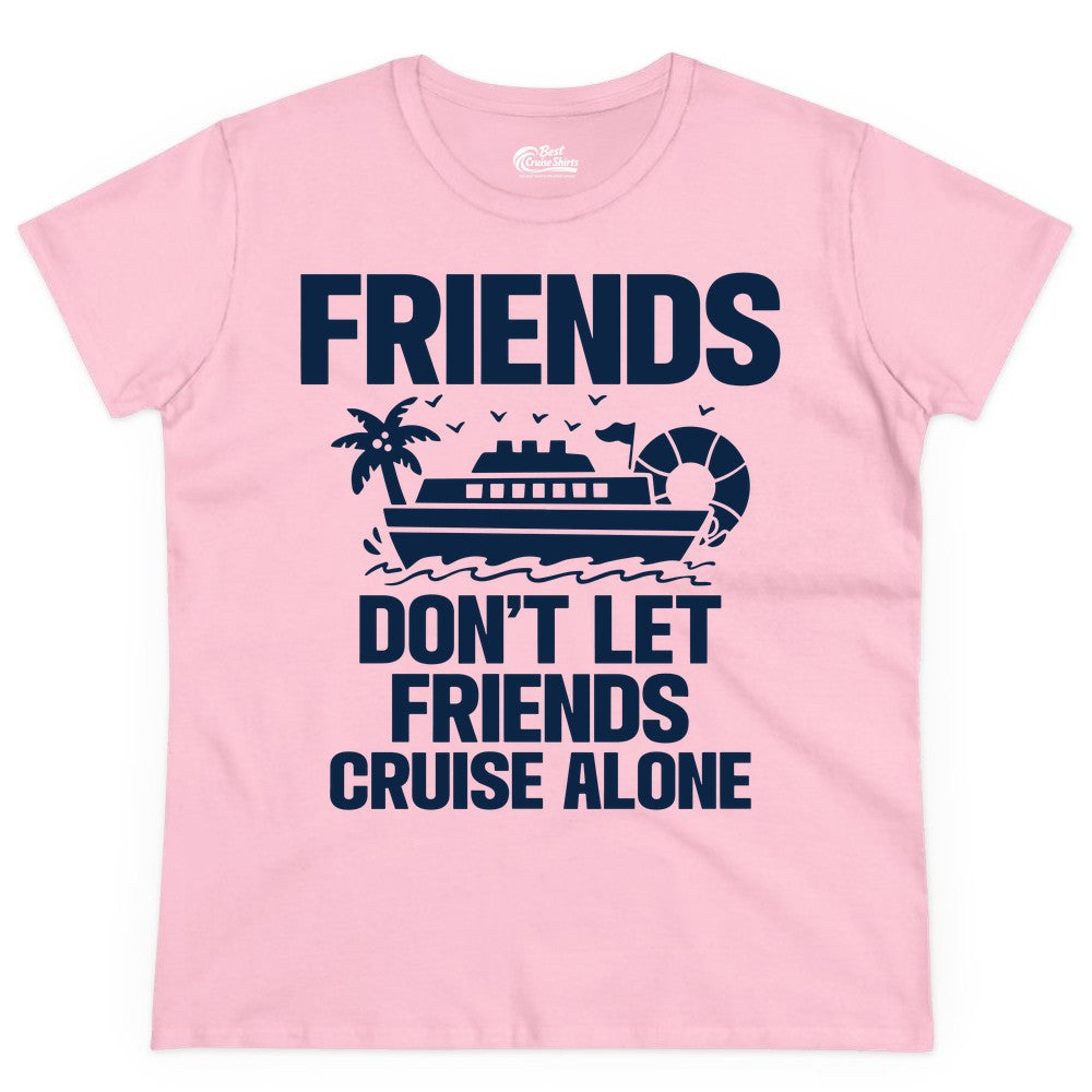 Friends Cruise Shirt - Funny Group Cruise Shirt for Vacation Trips (Ladies Tee) in Light Pink - Friends Don’t Let Friends Cruise Alone Group Vacation Shirt