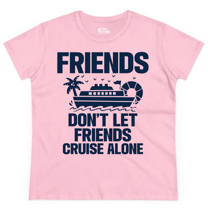 Friends Cruise Shirt - Funny Group Cruise Shirt for Vacation Trips (Ladies Tee) in Light Pink - Friends Don’t Let Friends Cruise Alone Group Vacation Shirt