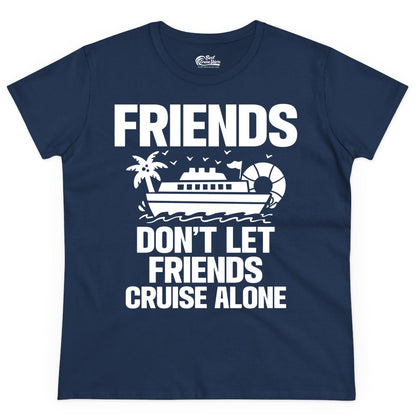 Friends Cruise Shirt - Funny Group Cruise Shirt for Vacation Trips (Ladies Tee) in Navy - Friends Don’t Let Friends Cruise Alone Group Vacation Shirt