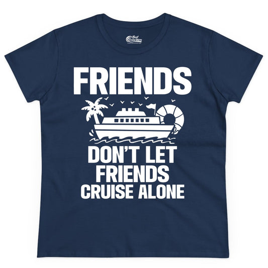 Friends Cruise Shirt - Funny Group Cruise Shirt for Vacation Trips (Ladies Tee) in Navy - Friends Don’t Let Friends Cruise Alone Group Vacation Shirt