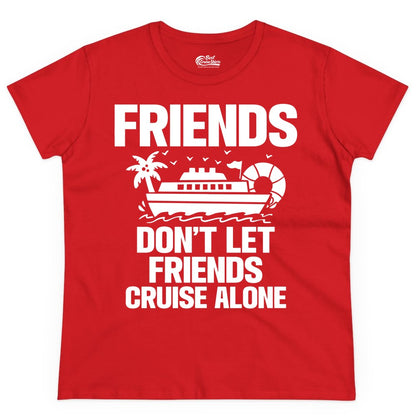 Friends Cruise Shirt - Funny Group Cruise Shirt for Vacation Trips (Ladies Tee) in Red - Friends Don’t Let Friends Cruise Alone Group Vacation Shirt
