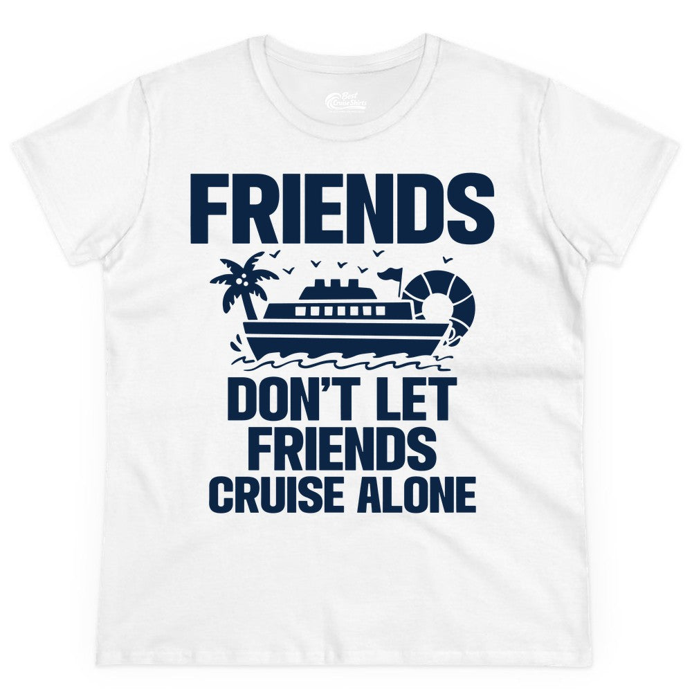 Friends Cruise Shirt - Funny Group Cruise Shirt for Vacation Trips (Ladies Tee) in White - Friends Don’t Let Friends Cruise Alone Group Vacation Shirt
