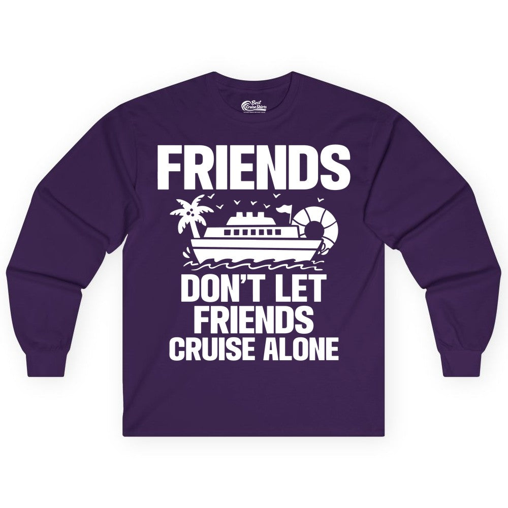 Friends Cruise Shirt - Funny Group Cruise Shirt for Vacation Trips (Long Sleeve) in Purple - Friends Don’t Let Friends Cruise Alone Group Vacation Shirt