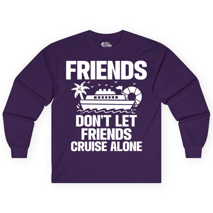 Friends Cruise Shirt - Funny Group Cruise Shirt for Vacation Trips (Long Sleeve) in Purple - Friends Don’t Let Friends Cruise Alone Group Vacation Shirt