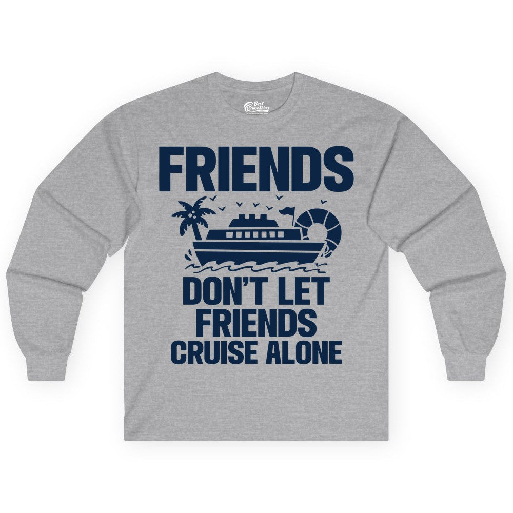 Friends Cruise Shirt - Funny Group Cruise Shirt for Vacation Trips (Long Sleeve) in Sport Grey - Friends Don’t Let Friends Cruise Alone Group Vacation Shirt