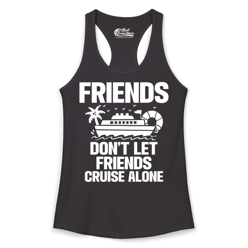 Friends Cruise Shirt - Funny Group Cruise Shirt for Vacation Trips (Ladies Tank) in Black - Friends Don’t Let Friends Cruise Alone Group Vacation Shirt