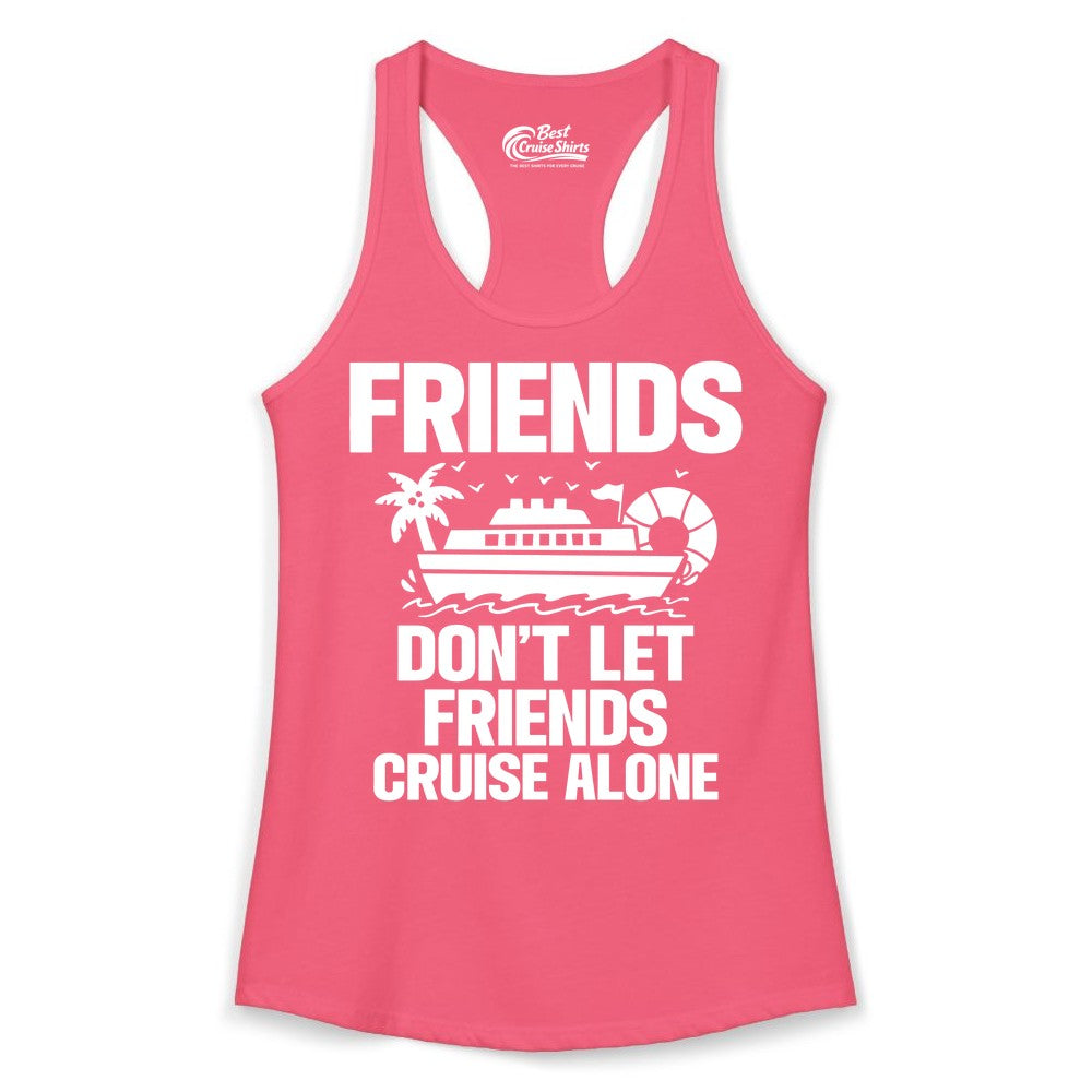 Friends Cruise Shirt - Funny Group Cruise Shirt for Vacation Trips (Ladies Tank) in Hot Pink - Friends Don’t Let Friends Cruise Alone Group Vacation Shirt