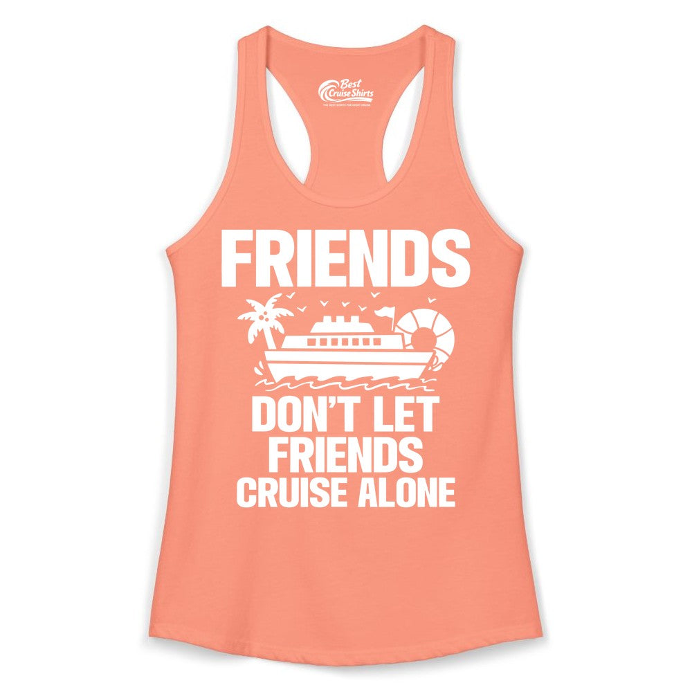 Friends Cruise Shirt - Funny Group Cruise Shirt for Vacation Trips (Ladies Tank) in Solid Light Orange - Friends Don’t Let Friends Cruise Alone Group Vacation Shirt