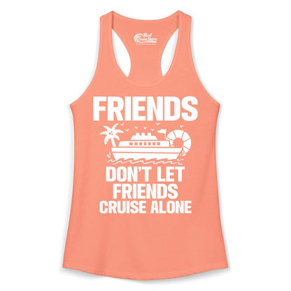 Friends Cruise Shirt - Funny Group Cruise Shirt for Vacation Trips (Ladies Tank) in Solid Light Orange - Friends Don’t Let Friends Cruise Alone Group Vacation Shirt