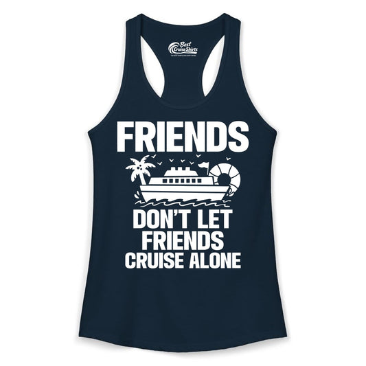 Friends Cruise Shirt - Funny Group Cruise Shirt for Vacation Trips (Ladies Tank) in Solid Midnight Navy - Friends Don’t Let Friends Cruise Alone Group Vacation Shirt