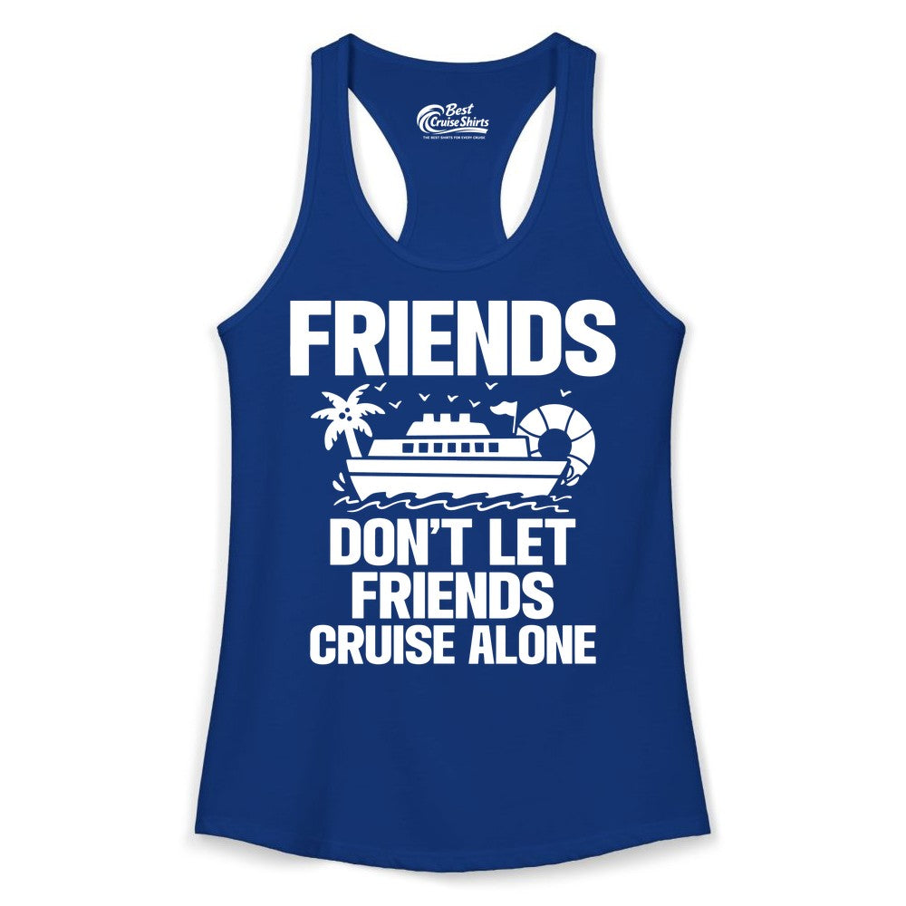 Friends Cruise Shirt - Funny Group Cruise Shirt for Vacation Trips (Ladies Tank) in Solid Royal - Friends Don’t Let Friends Cruise Alone Group Vacation Shirt