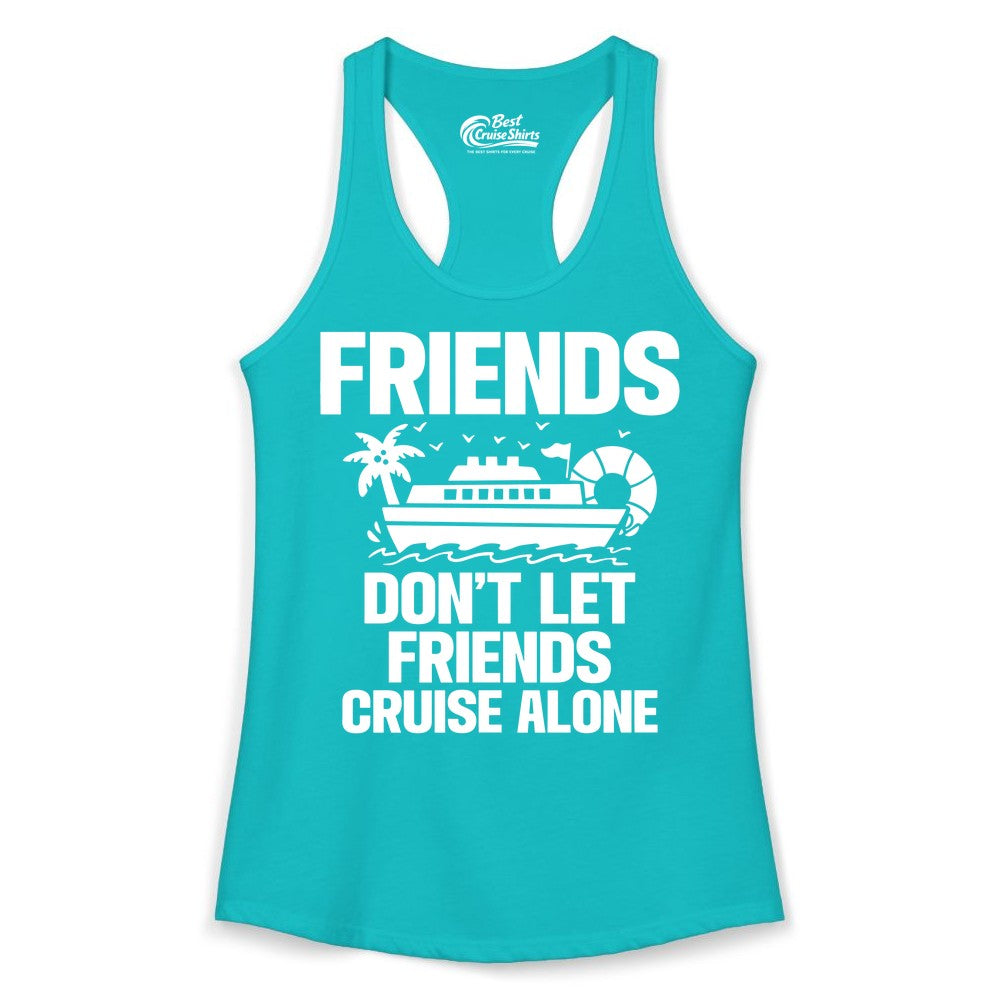 Friends Cruise Shirt - Funny Group Cruise Shirt for Vacation Trips (Ladies Tank) in Tahiti Blue - Friends Don’t Let Friends Cruise Alone Group Vacation Shirt