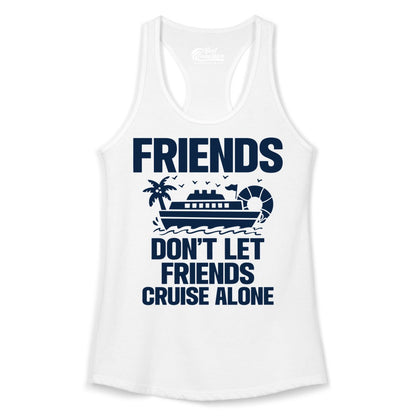 Friends Cruise Shirt - Funny Group Cruise Shirt for Vacation Trips (Ladies Tank) in White - Friends Don’t Let Friends Cruise Alone Group Vacation Shirt