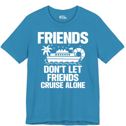 Friends Cruise Shirt - Funny Group Cruise Shirt for Vacation Trips (Premium Tee) in Aqua - Friends Don’t Let Friends Cruise Alone Group Vacation Shirt