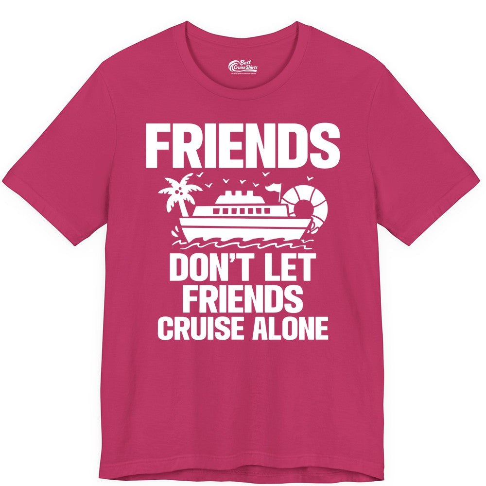 Friends Cruise Shirt - Funny Group Cruise Shirt for Vacation Trips (Premium Tee) in Berry - Friends Don’t Let Friends Cruise Alone Group Vacation Shirt