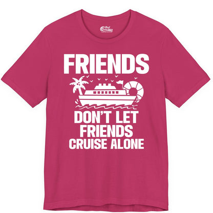Friends Cruise Shirt - Funny Group Cruise Shirt for Vacation Trips (Premium Tee) in Berry - Friends Don’t Let Friends Cruise Alone Group Vacation Shirt