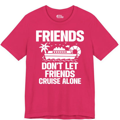 Friends Cruise Shirt - Funny Group Cruise Shirt for Vacation Trips (Premium Tee) in Fuchsia - Friends Don’t Let Friends Cruise Alone Group Vacation Shirt