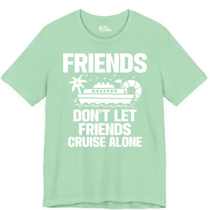 Friends Cruise Shirt - Funny Group Cruise Shirt for Vacation Trips (Premium Tee) in Mint - Friends Don’t Let Friends Cruise Alone Group Vacation Shirt