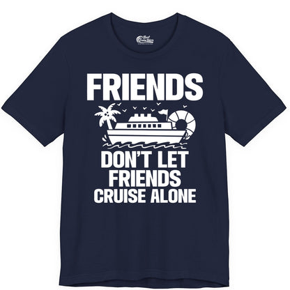 Friends Cruise Shirt - Funny Group Cruise Shirt for Vacation Trips (Premium Tee) in Navy - Friends Don’t Let Friends Cruise Alone Group Vacation Shirt