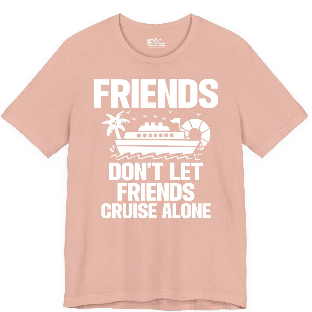 Friends Cruise Shirt - Funny Group Cruise Shirt for Vacation Trips (Premium Tee) in Peach - Friends Don’t Let Friends Cruise Alone Group Vacation Shirt