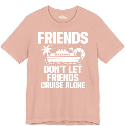 Friends Cruise Shirt - Funny Group Cruise Shirt for Vacation Trips (Premium Tee) in Peach - Friends Don’t Let Friends Cruise Alone Group Vacation Shirt