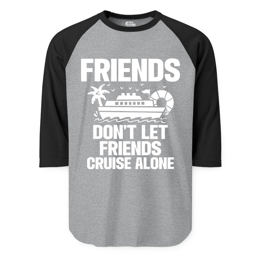 Friends Cruise Shirt - Funny Group Cruise Shirt for Vacation Trips (Raglan) in Heather GreyBlack - Friends Don’t Let Friends Cruise Alone Group Vacation Shirt