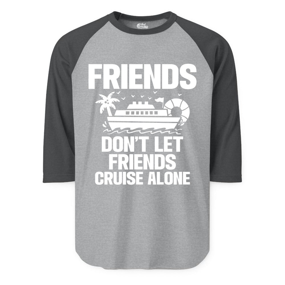 Friends Cruise Shirt - Funny Group Cruise Shirt for Vacation Trips (Raglan) in Heather GreyHeather Charcoal - Friends Don’t Let Friends Cruise Alone Group Vacation Shirt