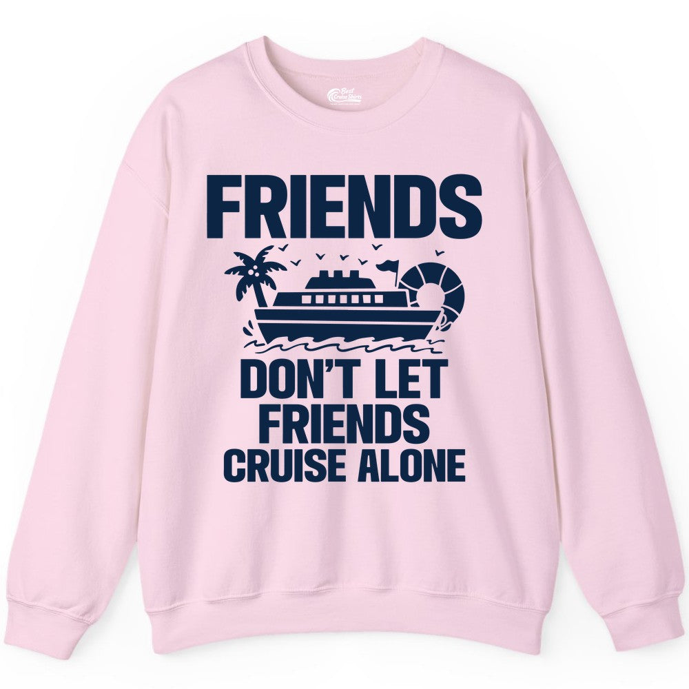 Friends Cruise Shirt - Funny Group Cruise Shirt for Vacation Trips (Sweatshirt) in Light Pink - Friends Don’t Let Friends Cruise Alone Group Vacation Shirt