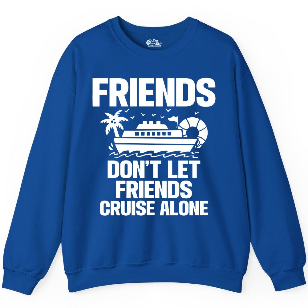 Friends Cruise Shirt - Funny Group Cruise Shirt for Vacation Trips (Sweatshirt) in Royal - Friends Don’t Let Friends Cruise Alone Group Vacation Shirt