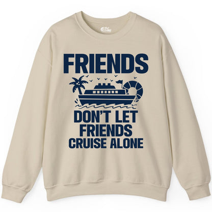 Friends Cruise Shirt - Funny Group Cruise Shirt for Vacation Trips (Sweatshirt) in Sand - Friends Don’t Let Friends Cruise Alone Group Vacation Shirt
